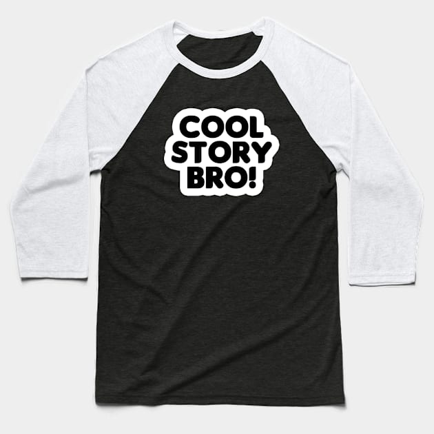 Cool Story Bro (Black Text) Baseball T-Shirt by HellraiserDesigns